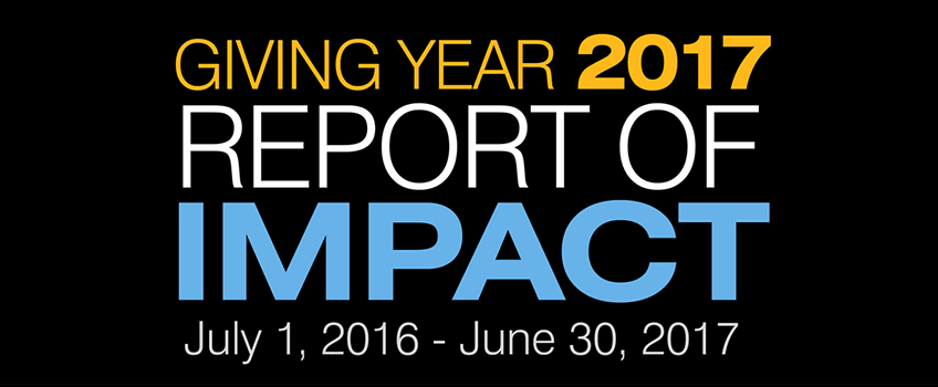 Giving Year 2017 Report of Impact ─ July 1, 2016 - June 30, 2017