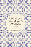Chocolate, The Taste of Freedom: The Holocaust Memoir of a Hidden Dutch Girl