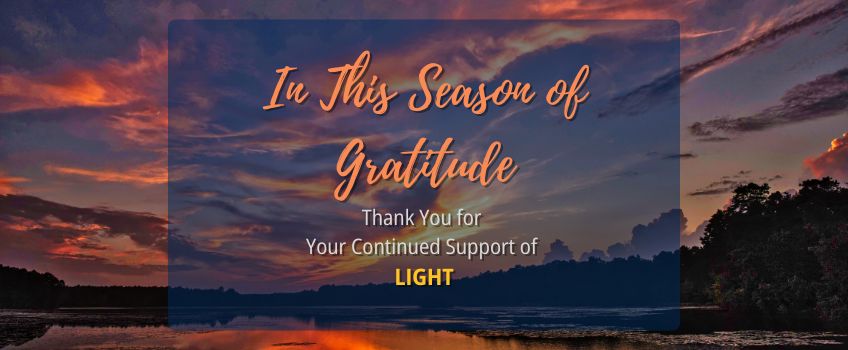 In this season of gratitude thank you for your continued support of LIGHT