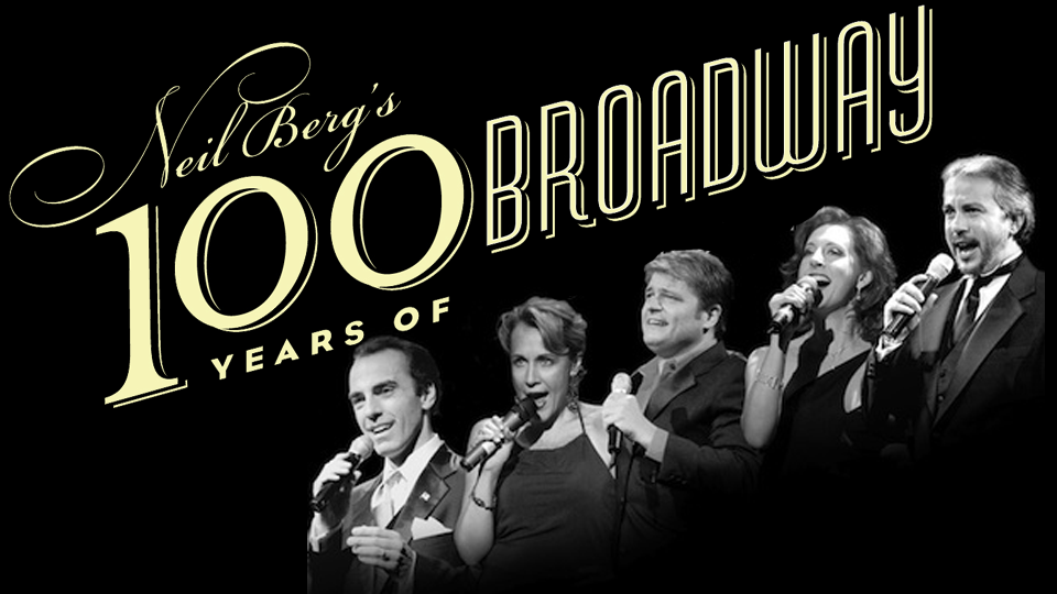 NEIL BERG’S 100 YEARS OF BROADWAY